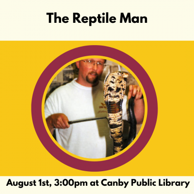 image man holding snake text the reptile man August 1st at 3:00 pm at Canby public library